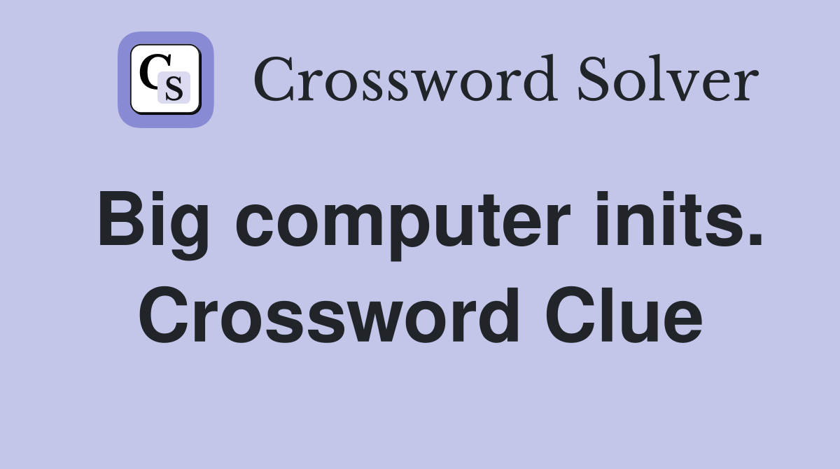 Big computer inits. Crossword Clue