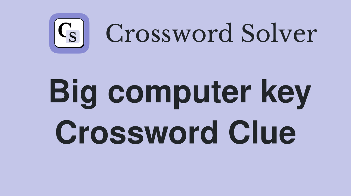 Big computer key Crossword Clue