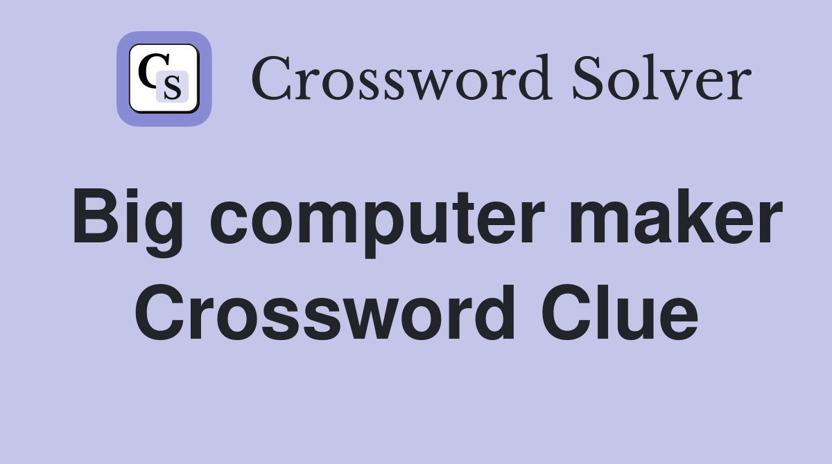 Big computer maker Crossword Clue