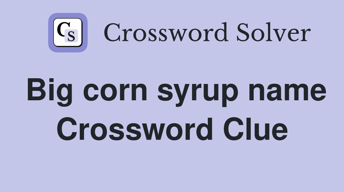 Big corn syrup name Crossword Clue