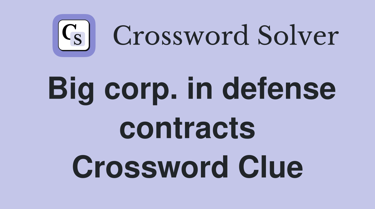 Big corp. in defense contracts Crossword Clue