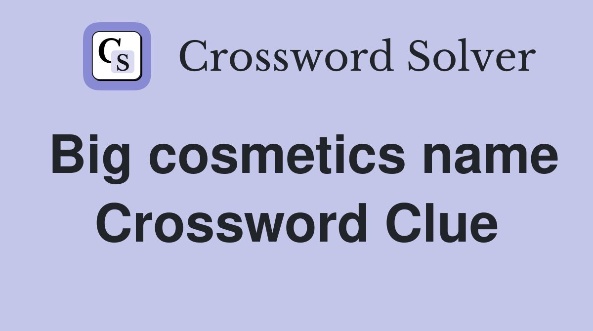 Big cosmetics name Crossword Clue