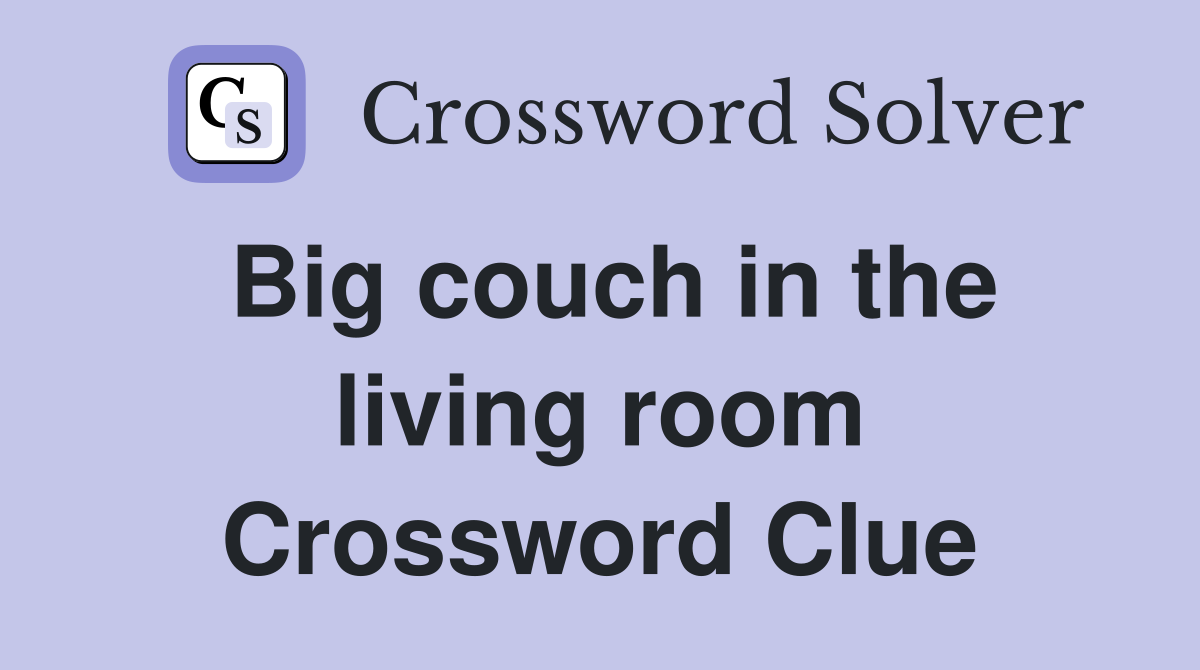 Big couch in the living room Crossword Clue
