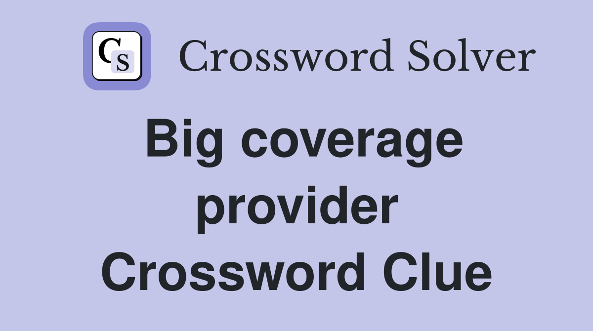 Big coverage provider Crossword Clue