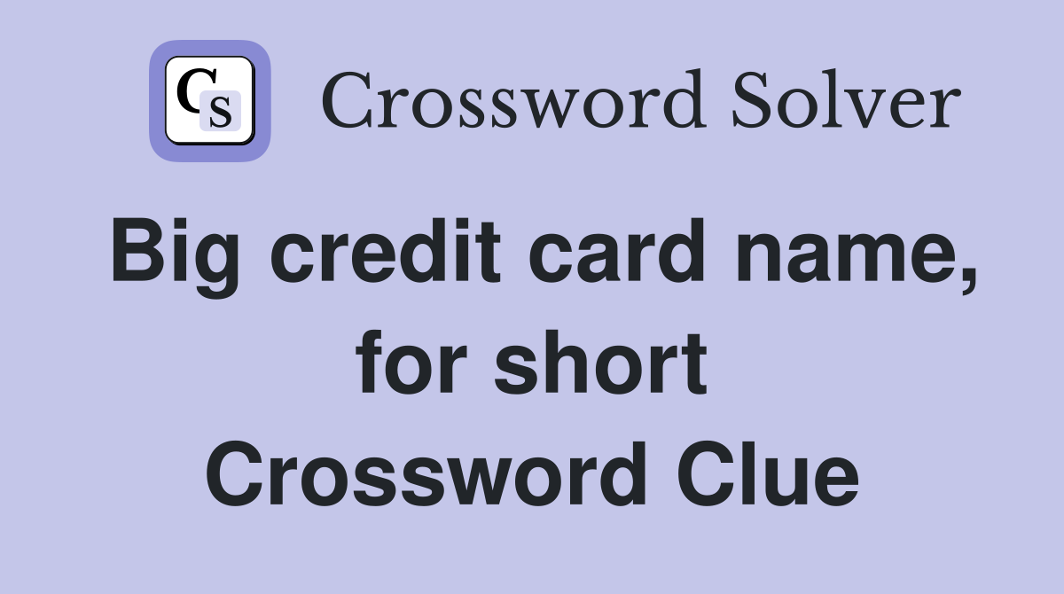 Big credit card name, for short Crossword Clue