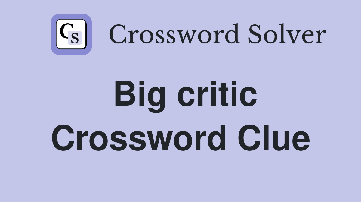Big critic Crossword Clue
