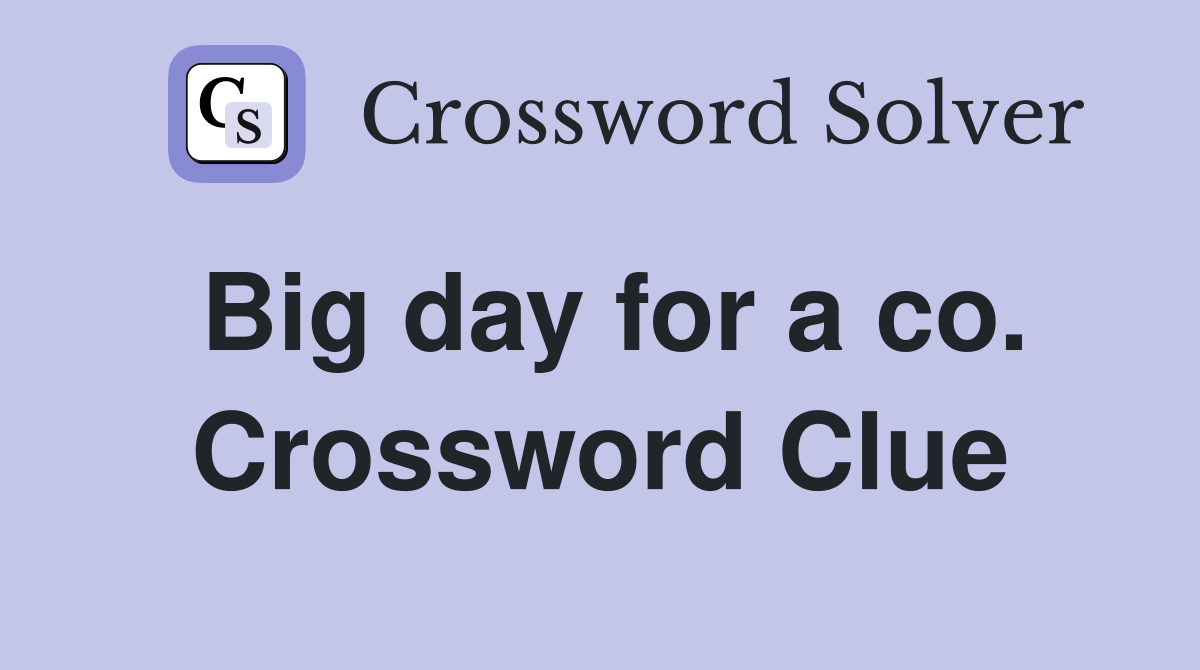 Big day for a co. Crossword Clue