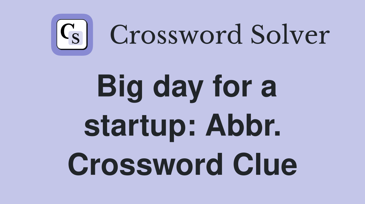 Big day for a startup: Abbr. Crossword Clue