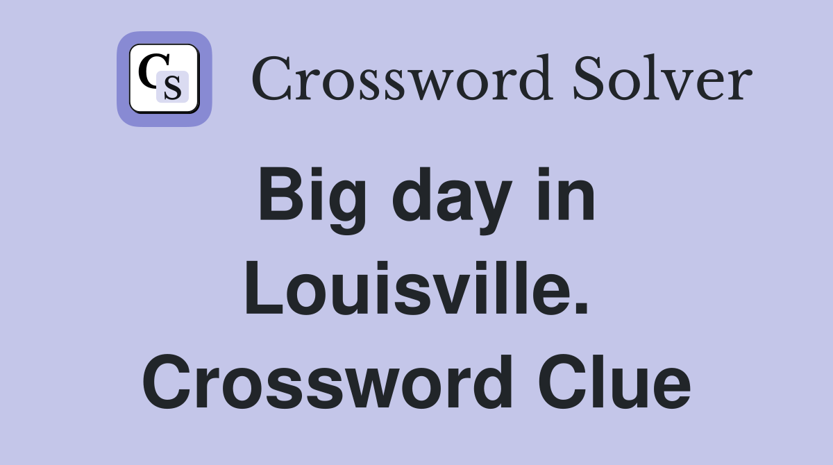 Big day in Louisville. Crossword Clue