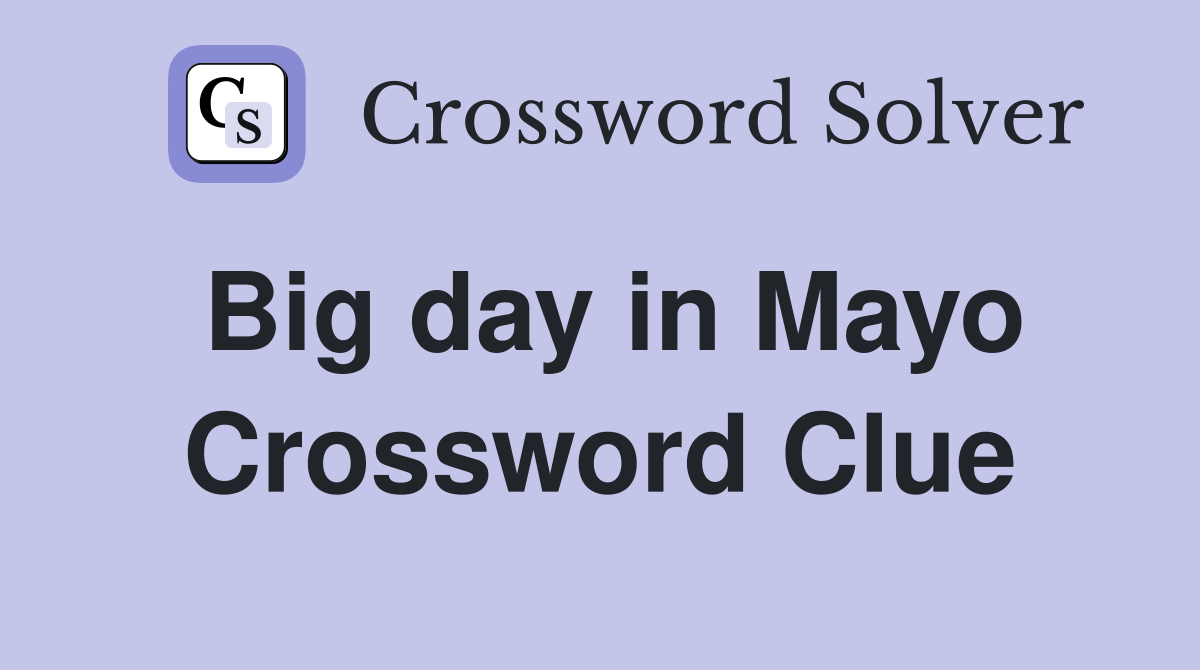 Big day in Mayo Crossword Clue