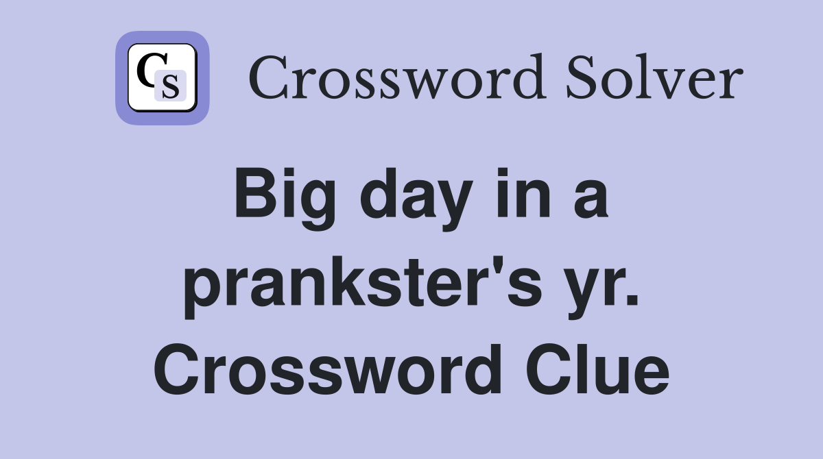 Big day in a prankster's yr. Crossword Clue