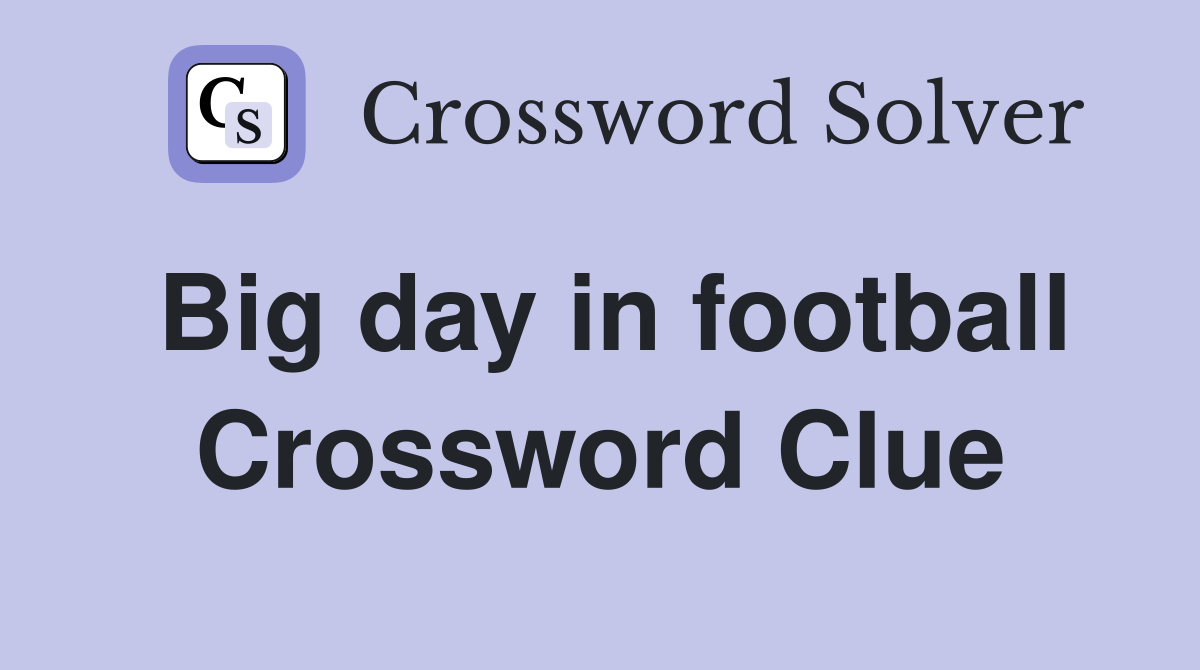 Big day in football Crossword Clue