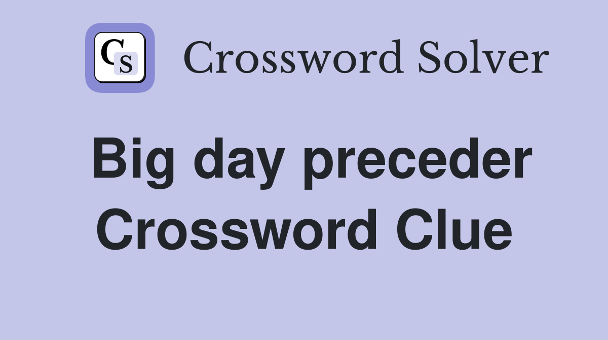 Big day preceder Crossword Clue