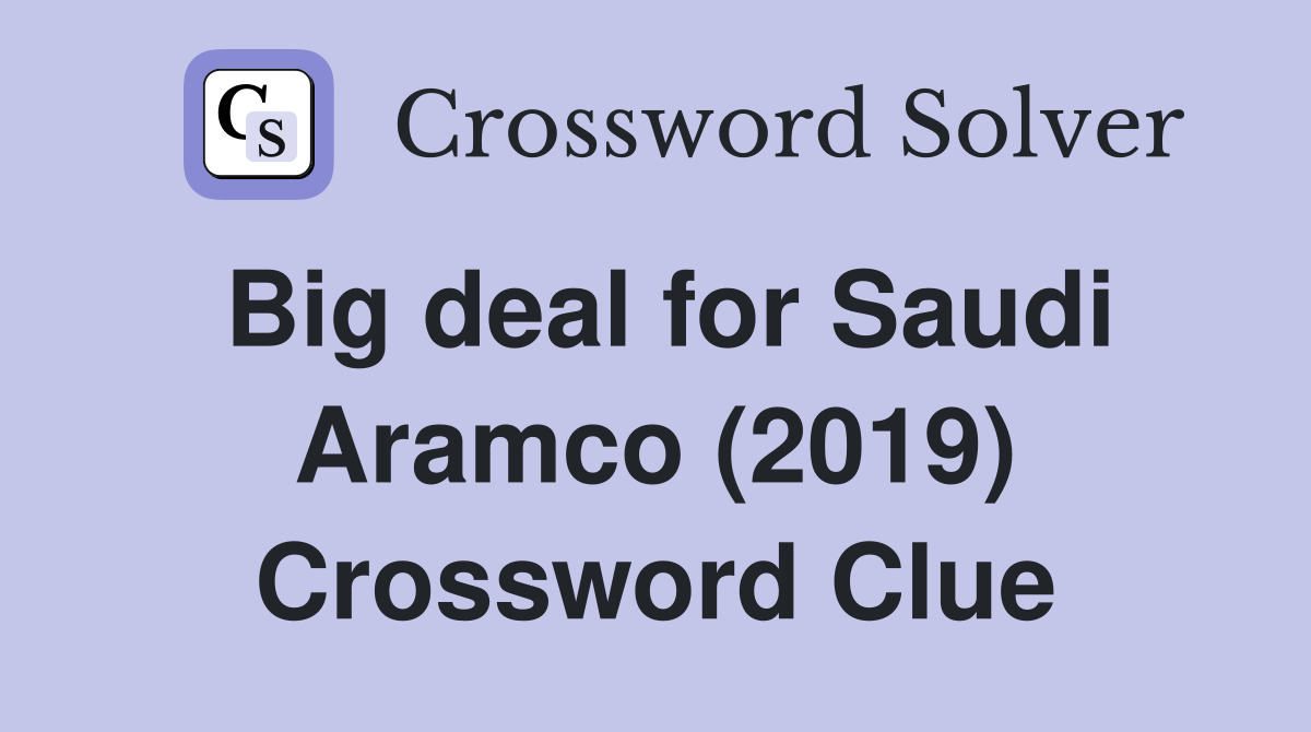 Big deal for Saudi Aramco (2019) Crossword Clue