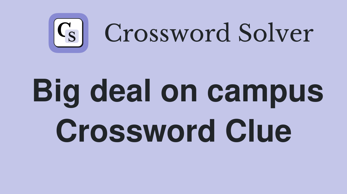 Big deal on campus Crossword Clue