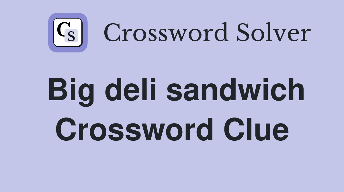 Big deli sandwich Crossword Clue