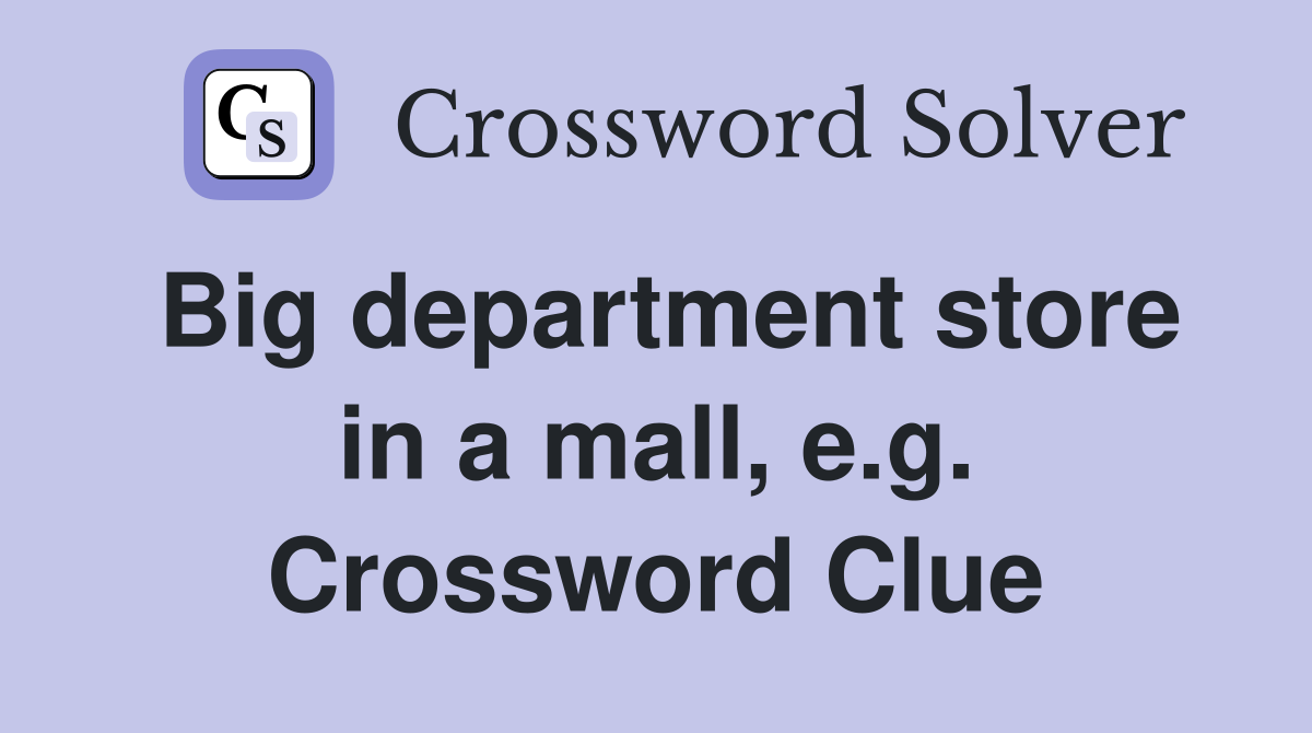 Big department store in a mall, e.g. Crossword Clue