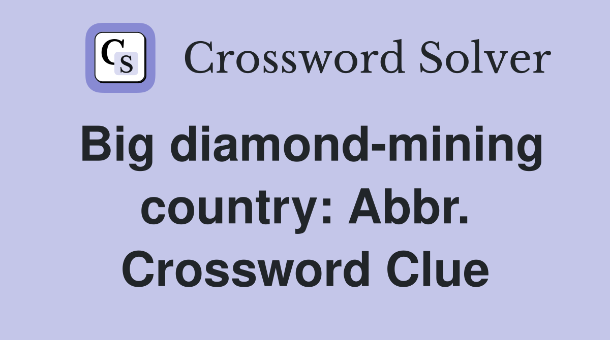 Big diamond-mining country: Abbr. Crossword Clue