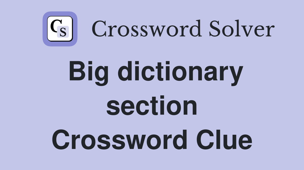 Big dictionary section Crossword Clue
