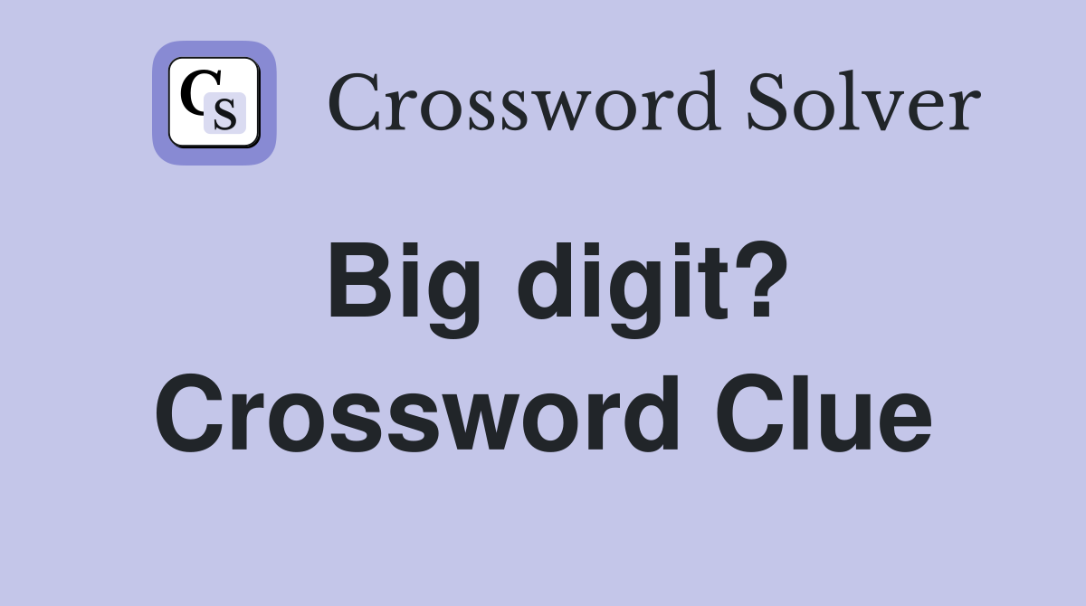 Big digit? Crossword Clue