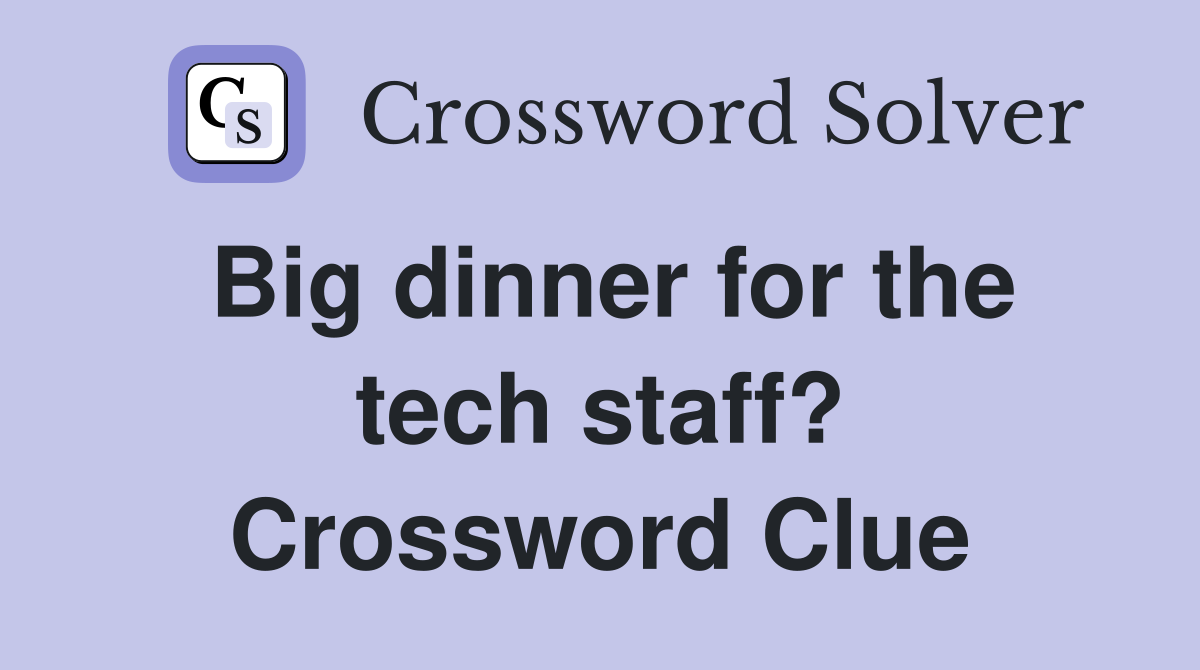 Big dinner for the tech staff? Crossword Clue