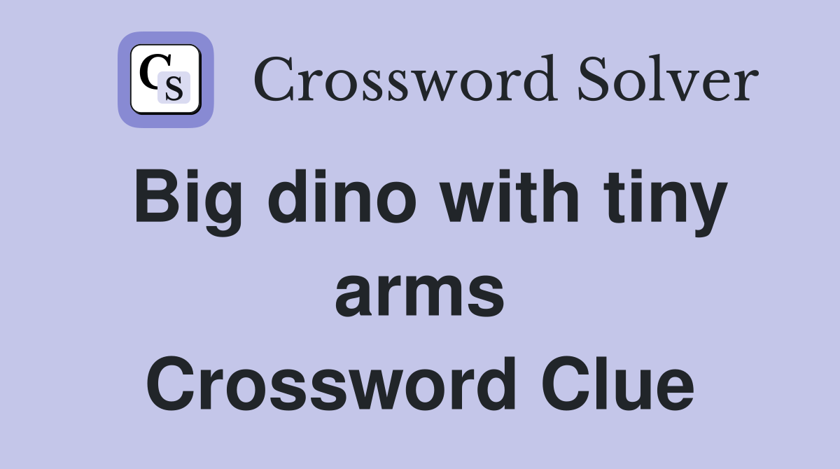 Big dino with tiny arms Crossword Clue