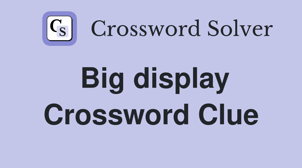 Big display Crossword Clue
