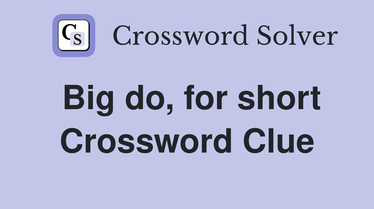 Big do, for short Crossword Clue