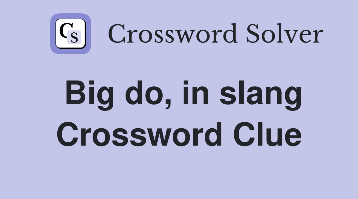 Big do, in slang Crossword Clue