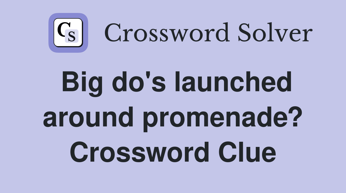 Big do's launched around promenade? Crossword Clue