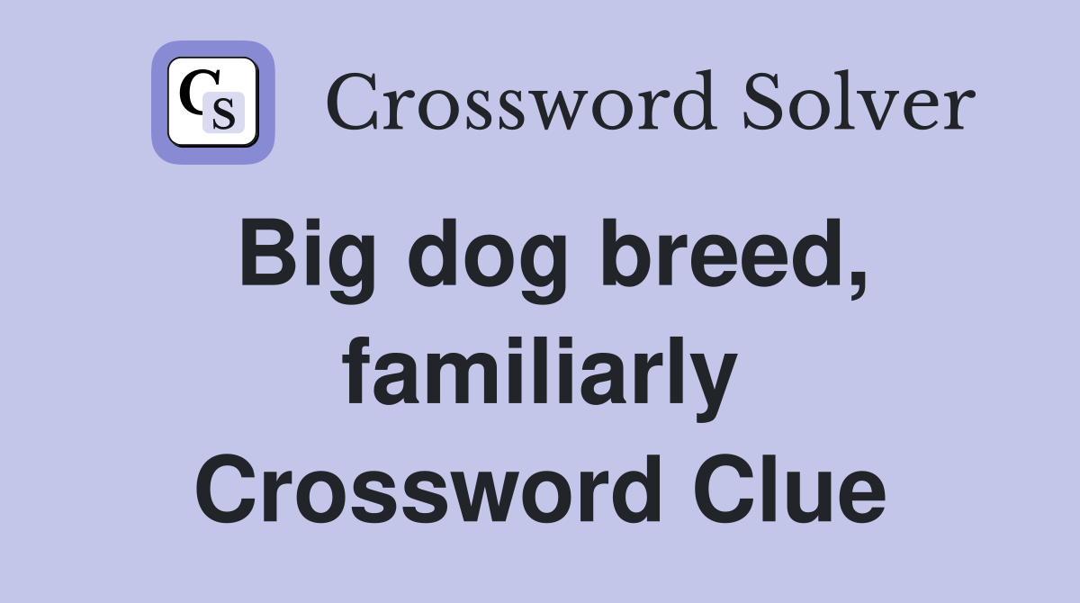 Big dog breed, familiarly Crossword Clue