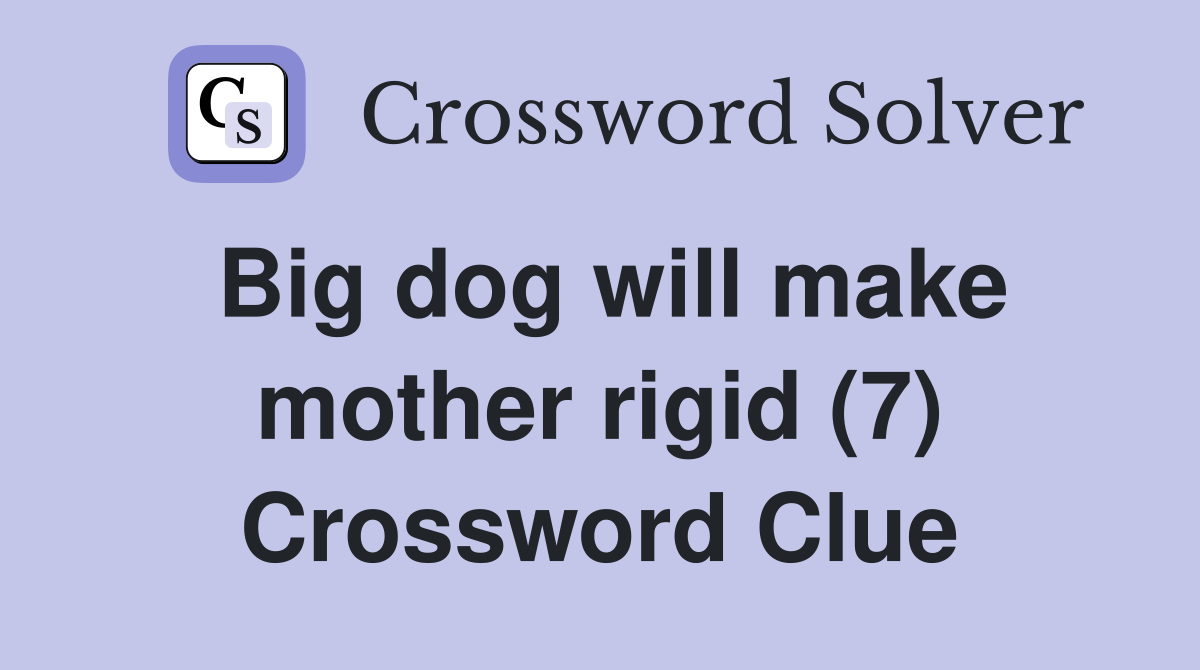 Big dog will make mother rigid (7) Crossword Clue