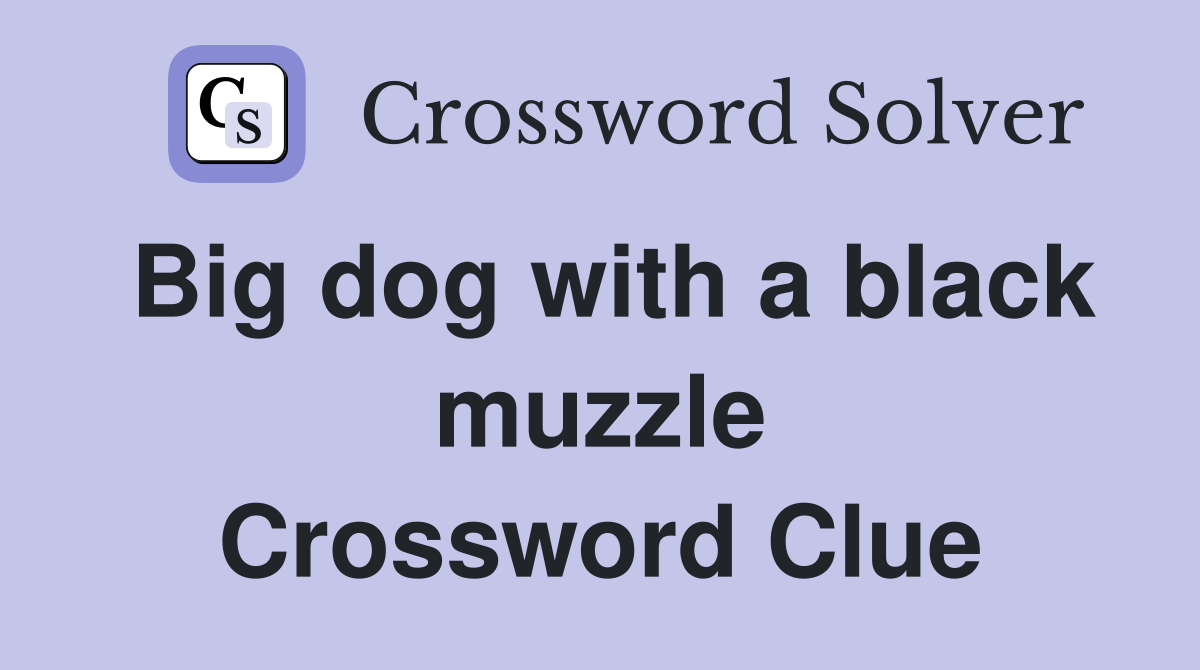 Big dog with a black muzzle Crossword Clue