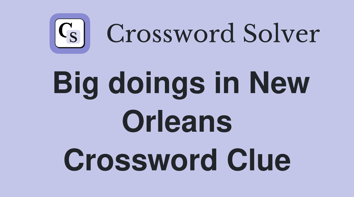Big doings in New Orleans Crossword Clue