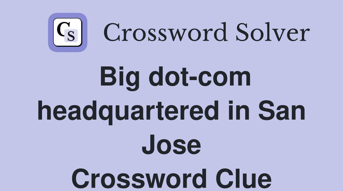 Big dot-com headquartered in San Jose Crossword Clue