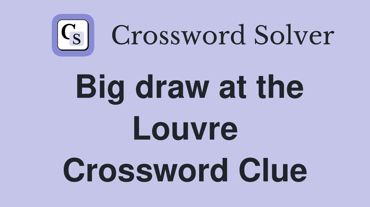 Big draw at the Louvre Crossword Clue