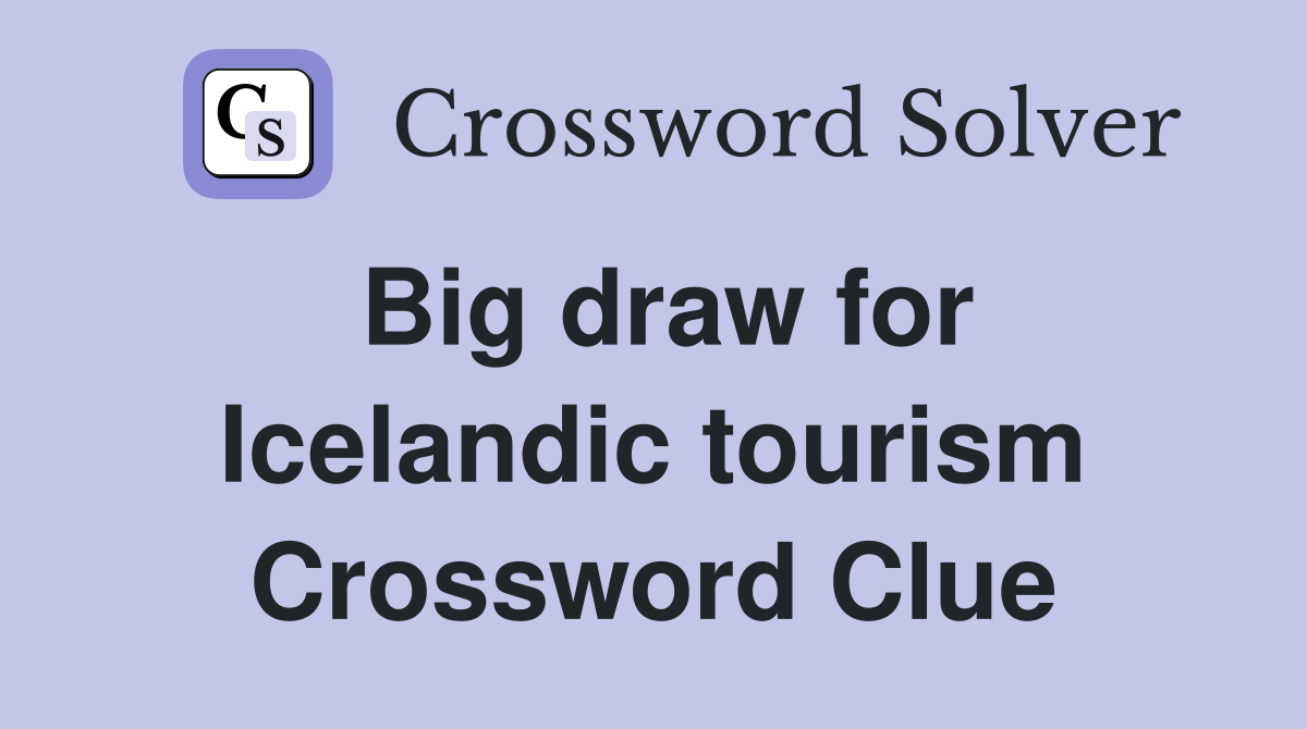 Big draw for Icelandic tourism Crossword Clue