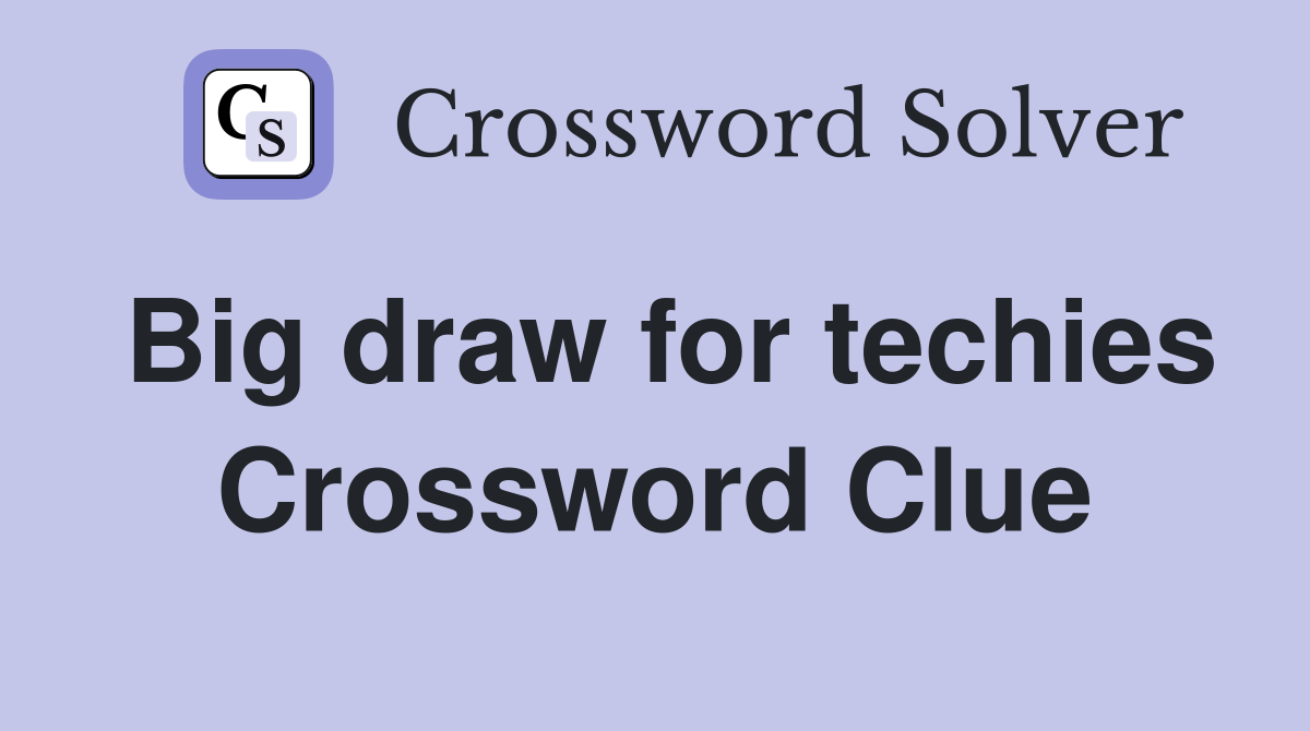 Big draw for techies Crossword Clue