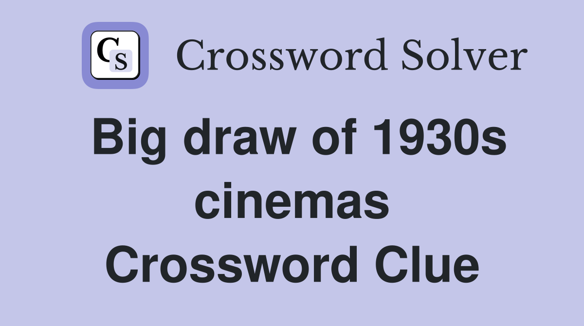 Big draw of 1930s cinemas Crossword Clue