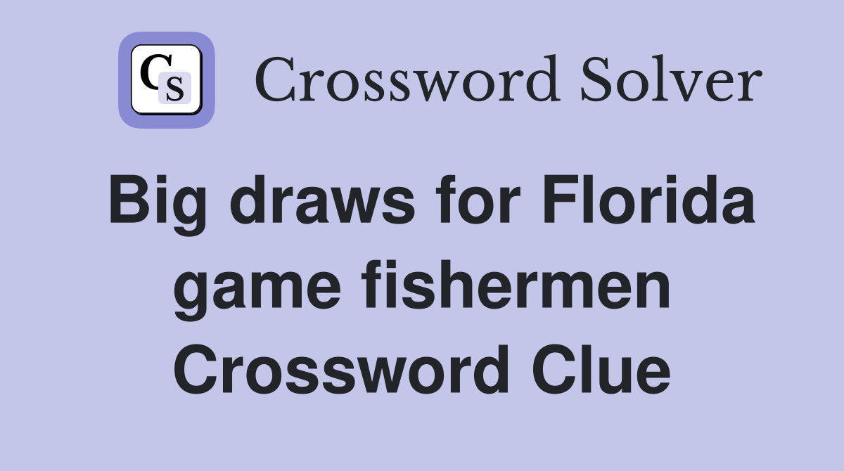 Big draws for Florida game fishermen Crossword Clue