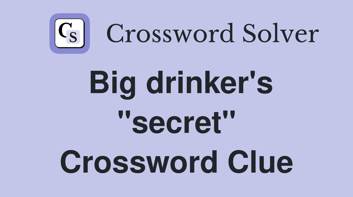 Big drinker's "secret" Crossword Clue