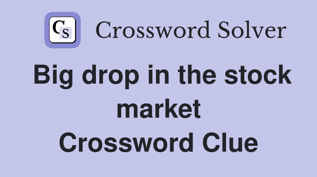Big drop in the stock market Crossword Clue