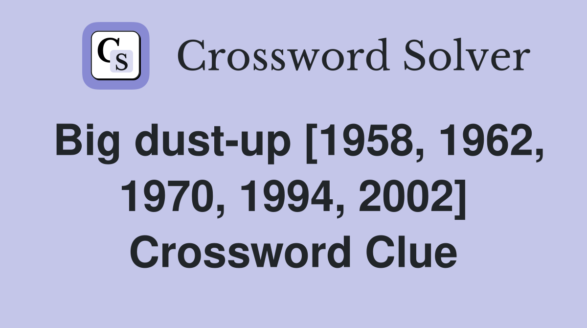 Big dust-up [1958, 1962, 1970, 1994, 2002] Crossword Clue