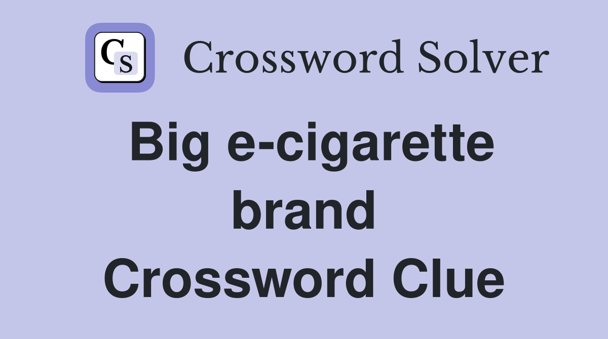 Big e-cigarette brand Crossword Clue