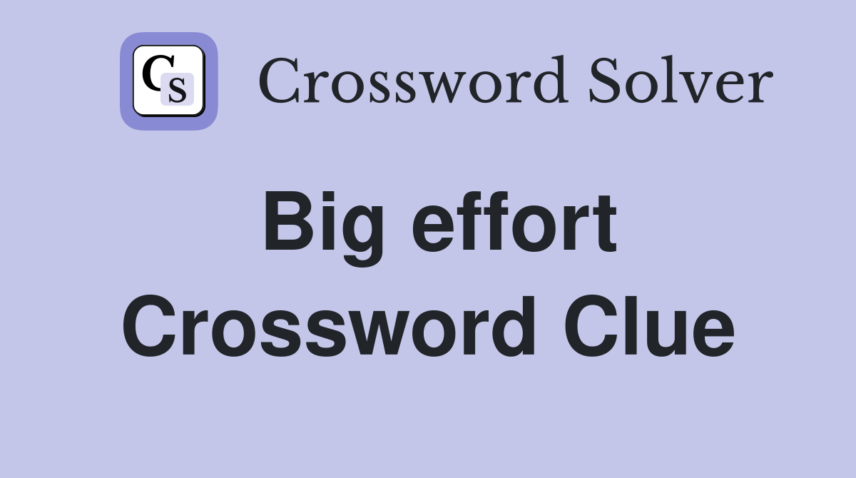 Big effort Crossword Clue