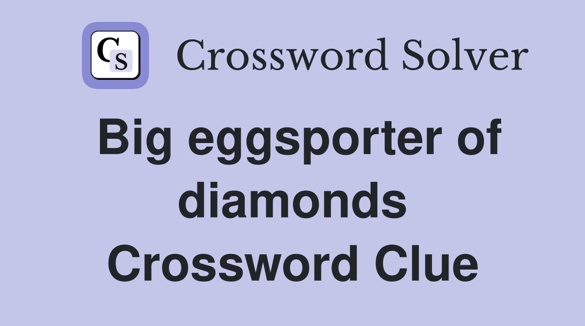 Big eggsporter of diamonds Crossword Clue