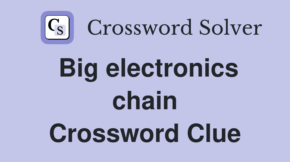 Big electronics chain Crossword Clue