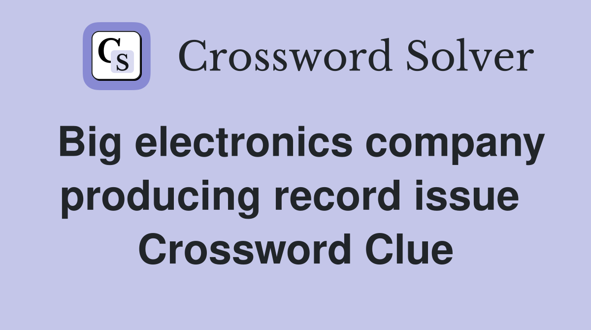 Big electronics company producing record issue  Crossword Clue
