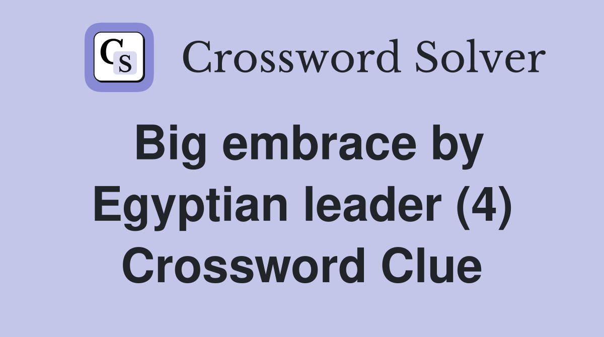 Big embrace by Egyptian leader (4) Crossword Clue