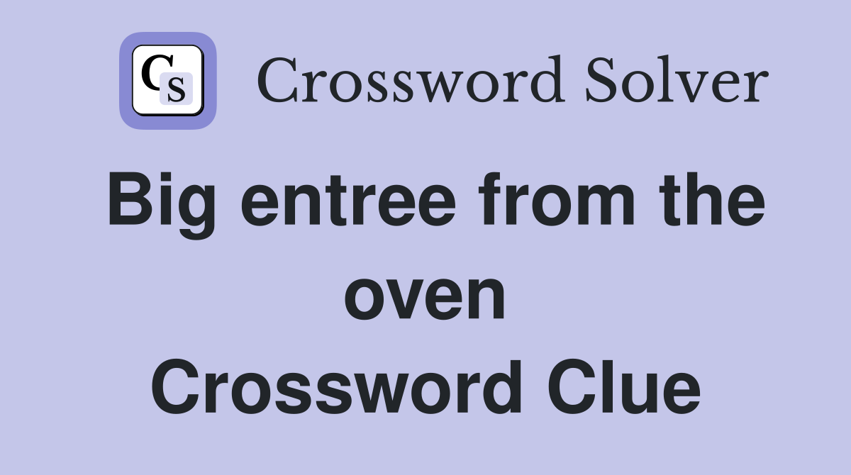 Big entree from the oven Crossword Clue